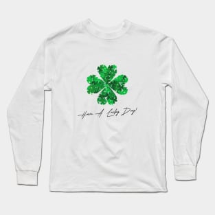 st patricks day , shamrock , have a lucky day Long Sleeve T-Shirt